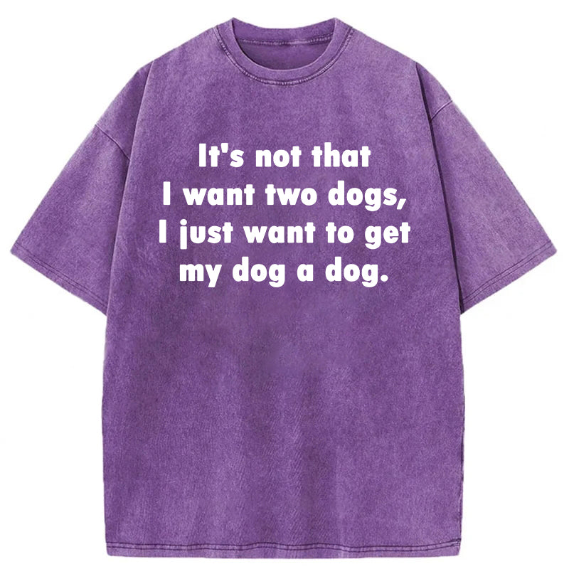 I Just Want To Get My Dog A Dog Washed Unisex Tee