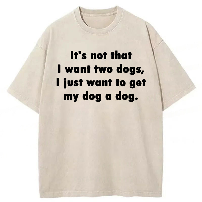 I Just Want To Get My Dog A Dog Washed Unisex Tee