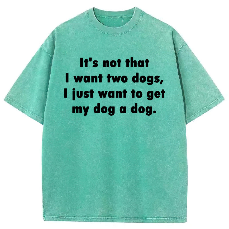 I Just Want To Get My Dog A Dog Washed Unisex Tee