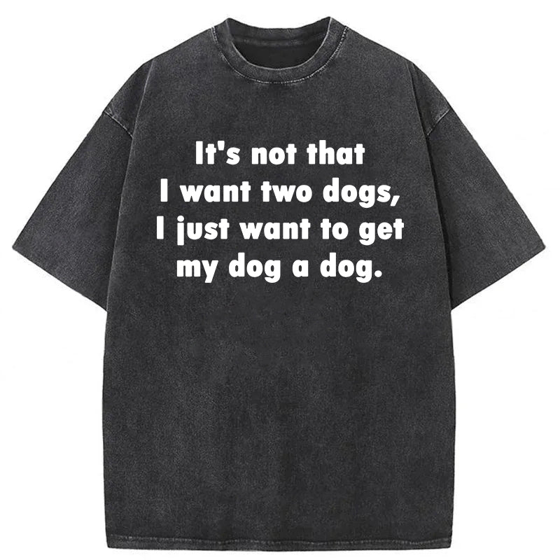 I Just Want To Get My Dog A Dog Washed Unisex Tee