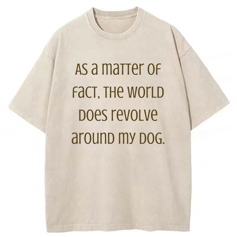 The World Does Revolve Around My Dog Washed Unisex Tee