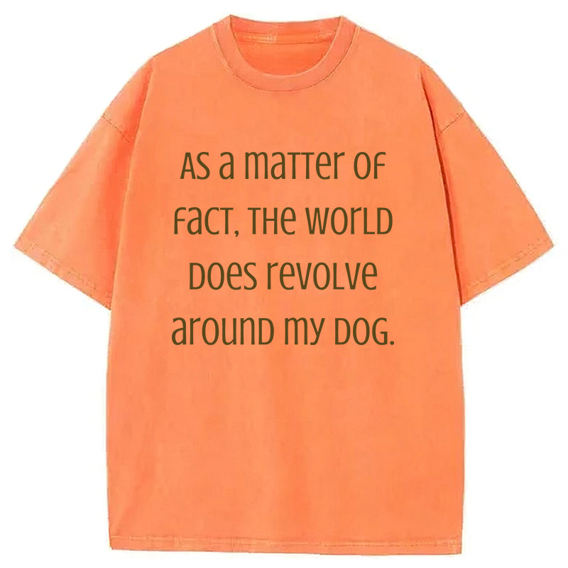 The World Does Revolve Around My Dog Washed Unisex Tee
