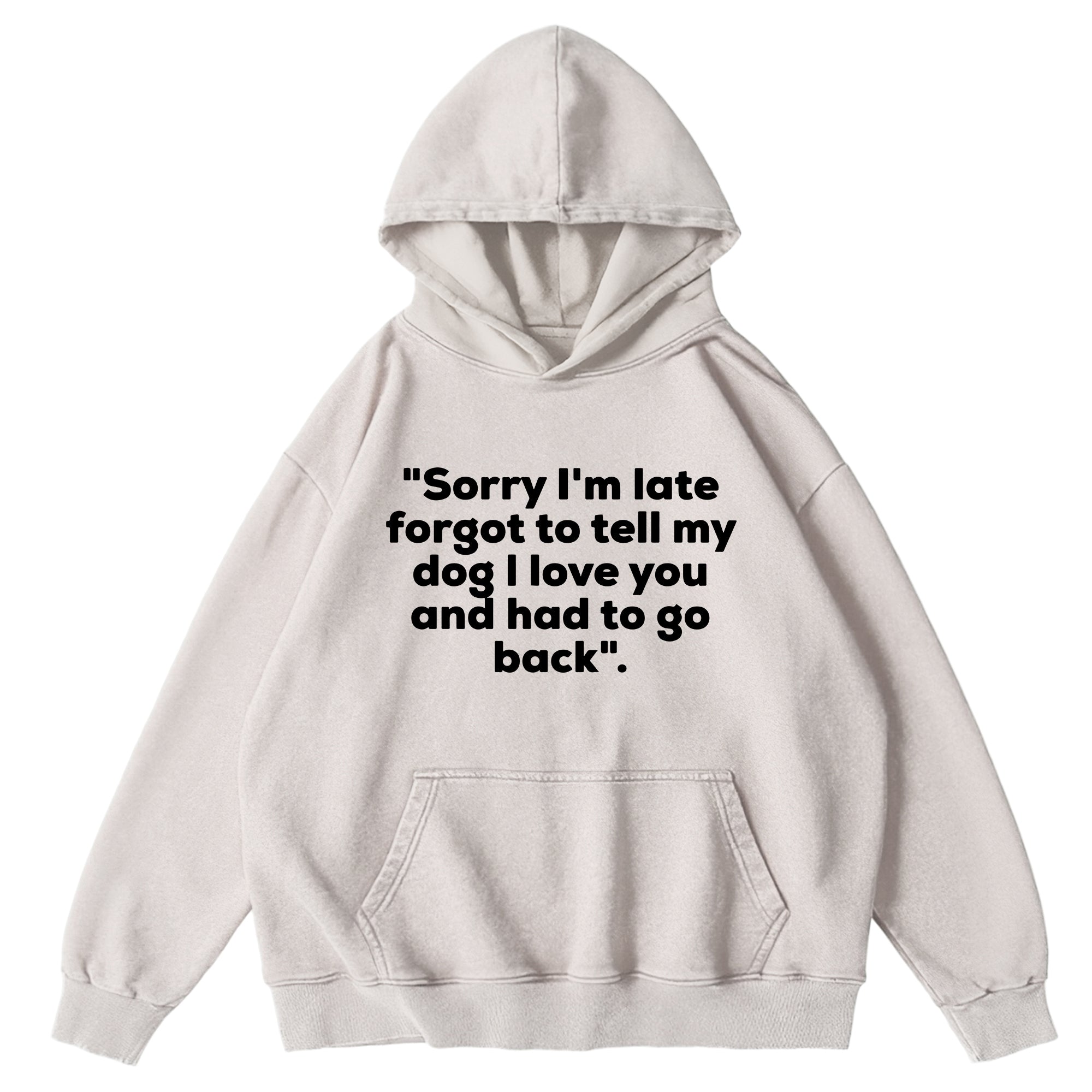 Forgot To Tell My Dog I Love You Washed Unisex Hoodie