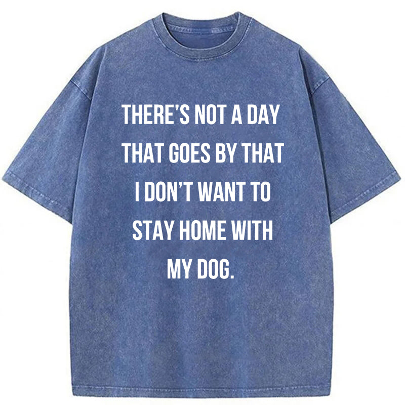 There's Not A Day That Goes By Washed Unisex Tee