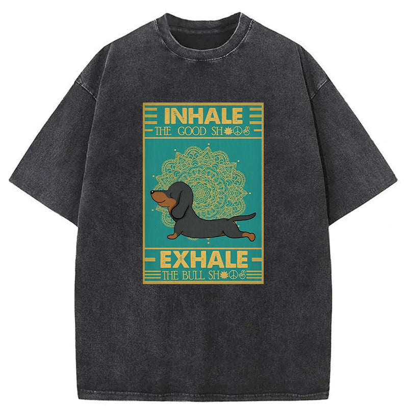 Inhale The Good Shit Exhale The Bull Shit Washed Unisex Tee