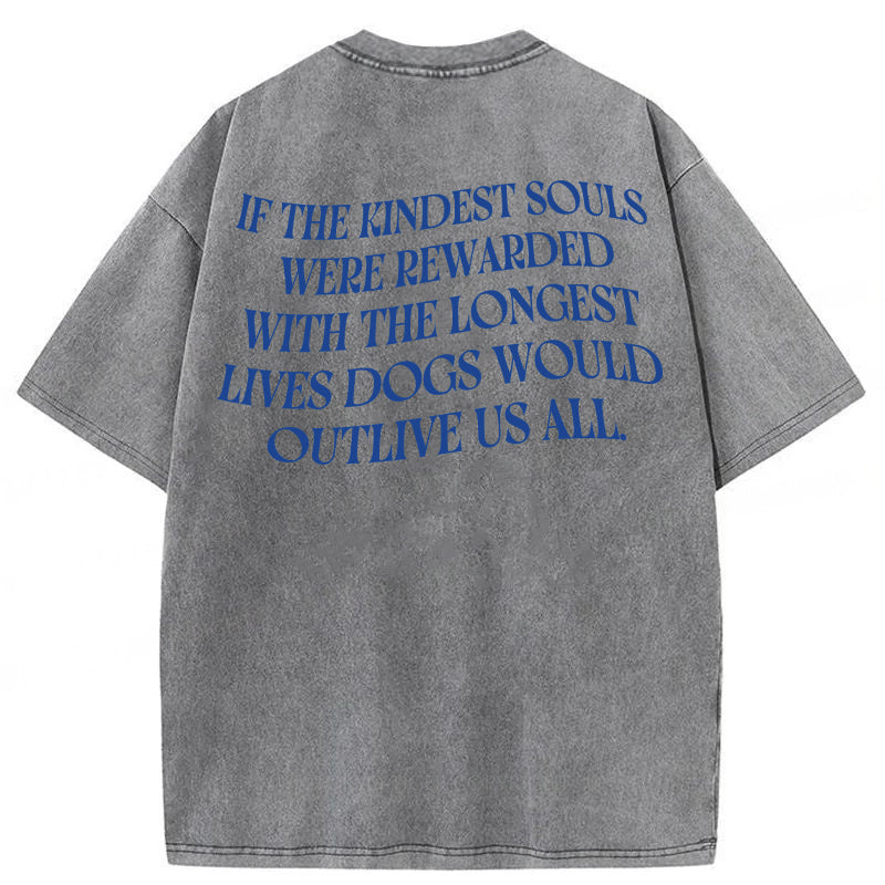 Dogs Ae The Kindest Souls Washed Unisex Tee