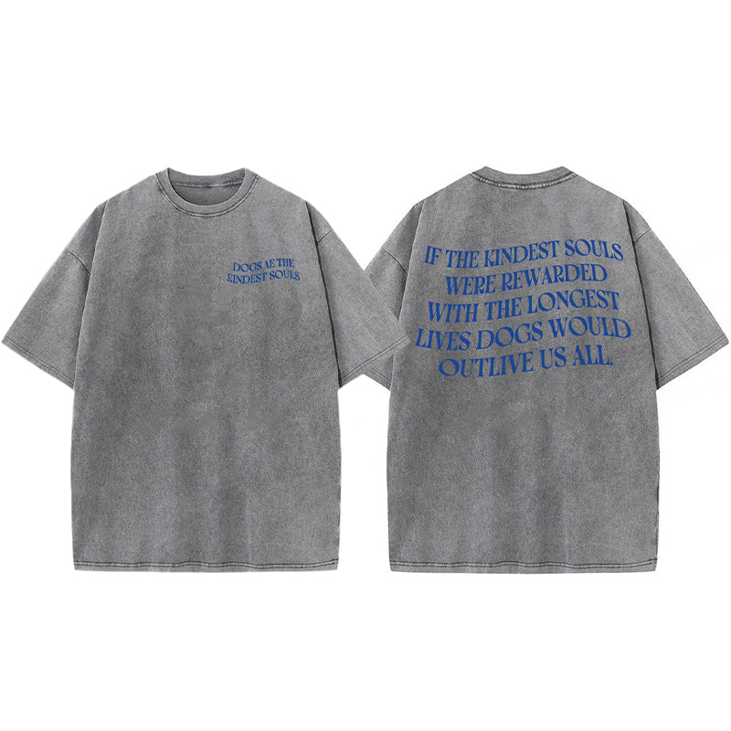 Dogs Ae The Kindest Souls Washed Unisex Tee