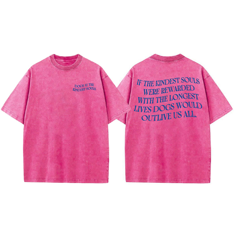 Dogs Ae The Kindest Souls Washed Unisex Tee