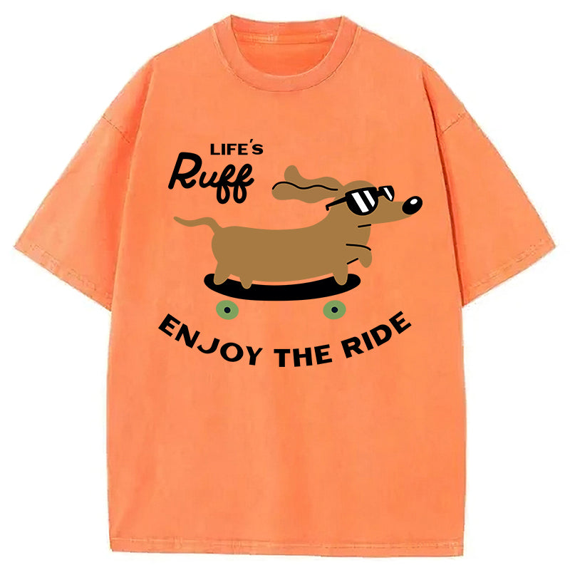 Life's Ruff Enjoy The Ride Washed Unisex Tee