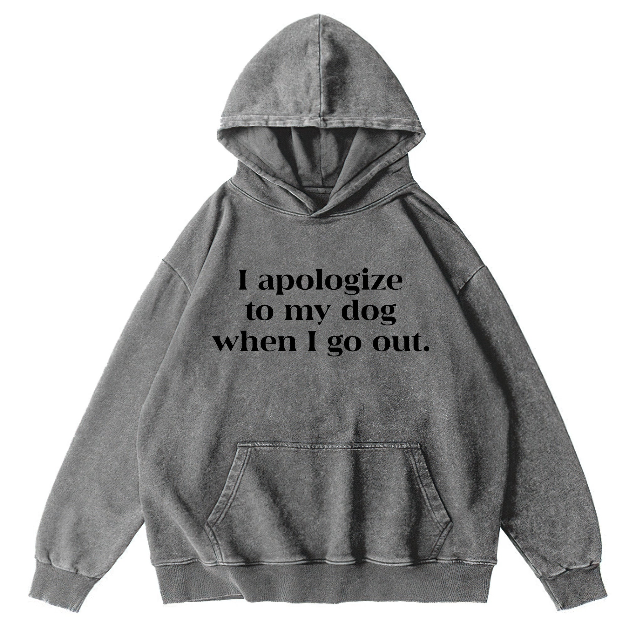I Apologize To My Dog Washed Unisex Hoodie
