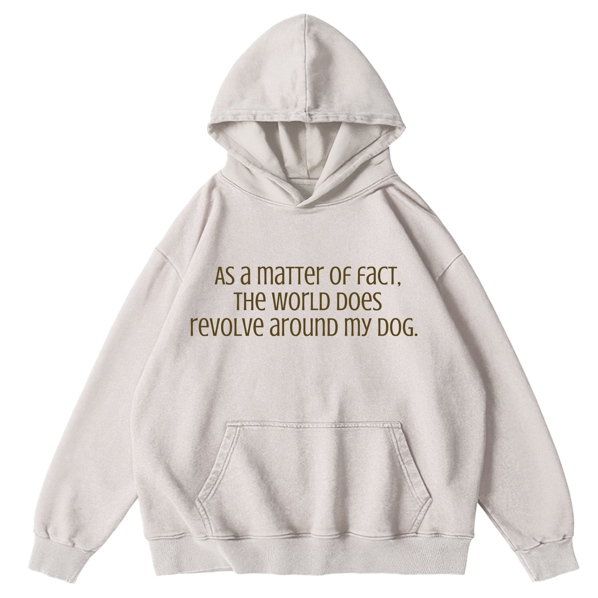 The World Does Revolve Around My Dog Washed Unisex Hoodie