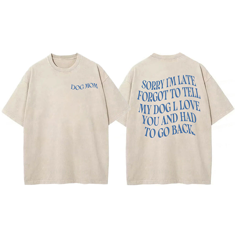 Forgot To Tell My Dog I Love You Washed Unisex Tee