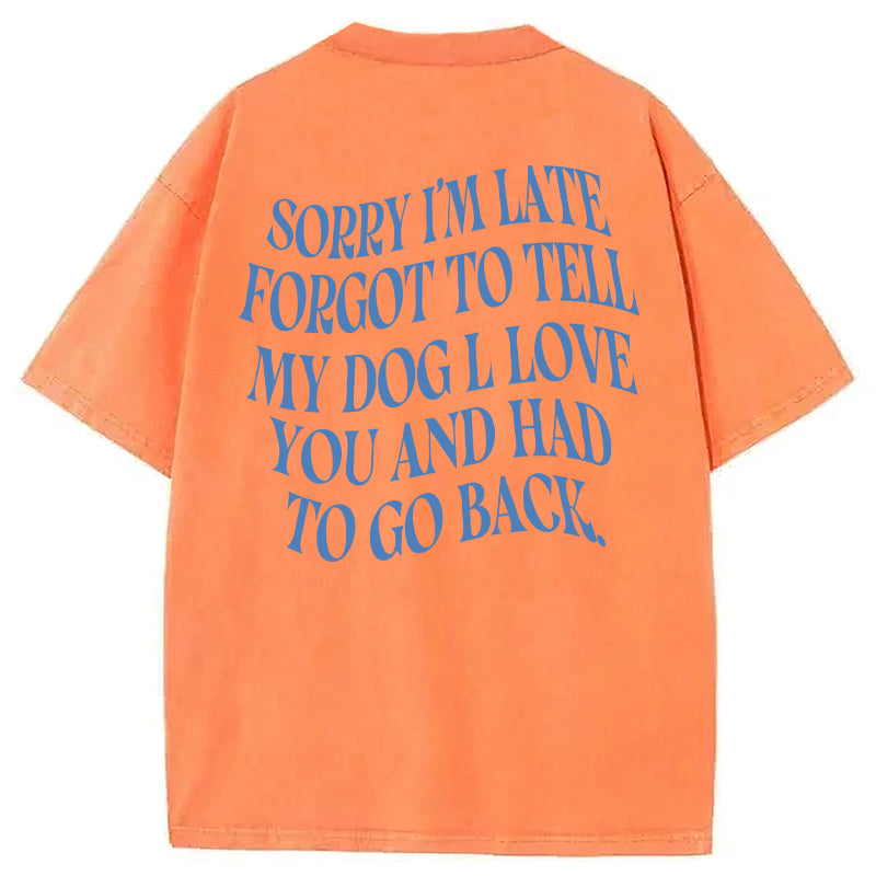 Forgot To Tell My Dog I Love You Washed Unisex Tee