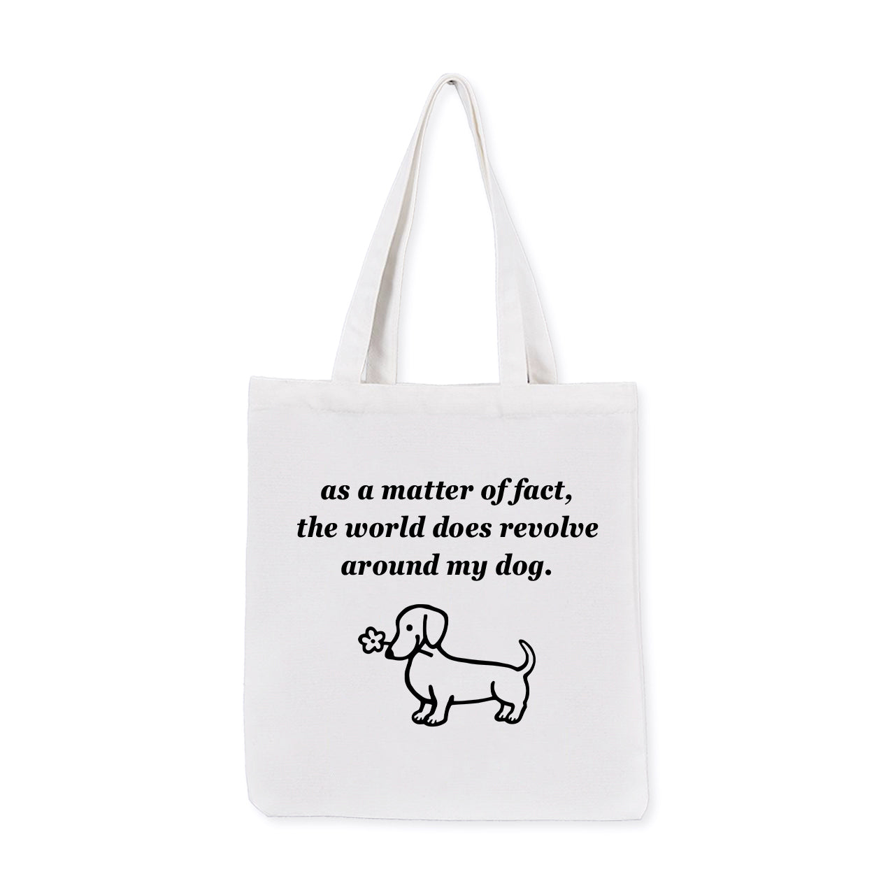 The World Does Revolve Around My Dog Tote Bag