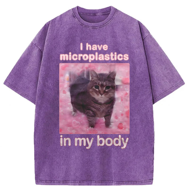 I Have Microplastics In My Body Funny Cat Meme Washed Unisex Tee