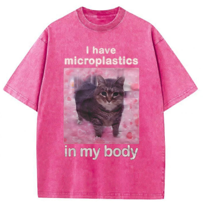 I Have Microplastics In My Body Funny Cat Meme Washed Unisex Tee