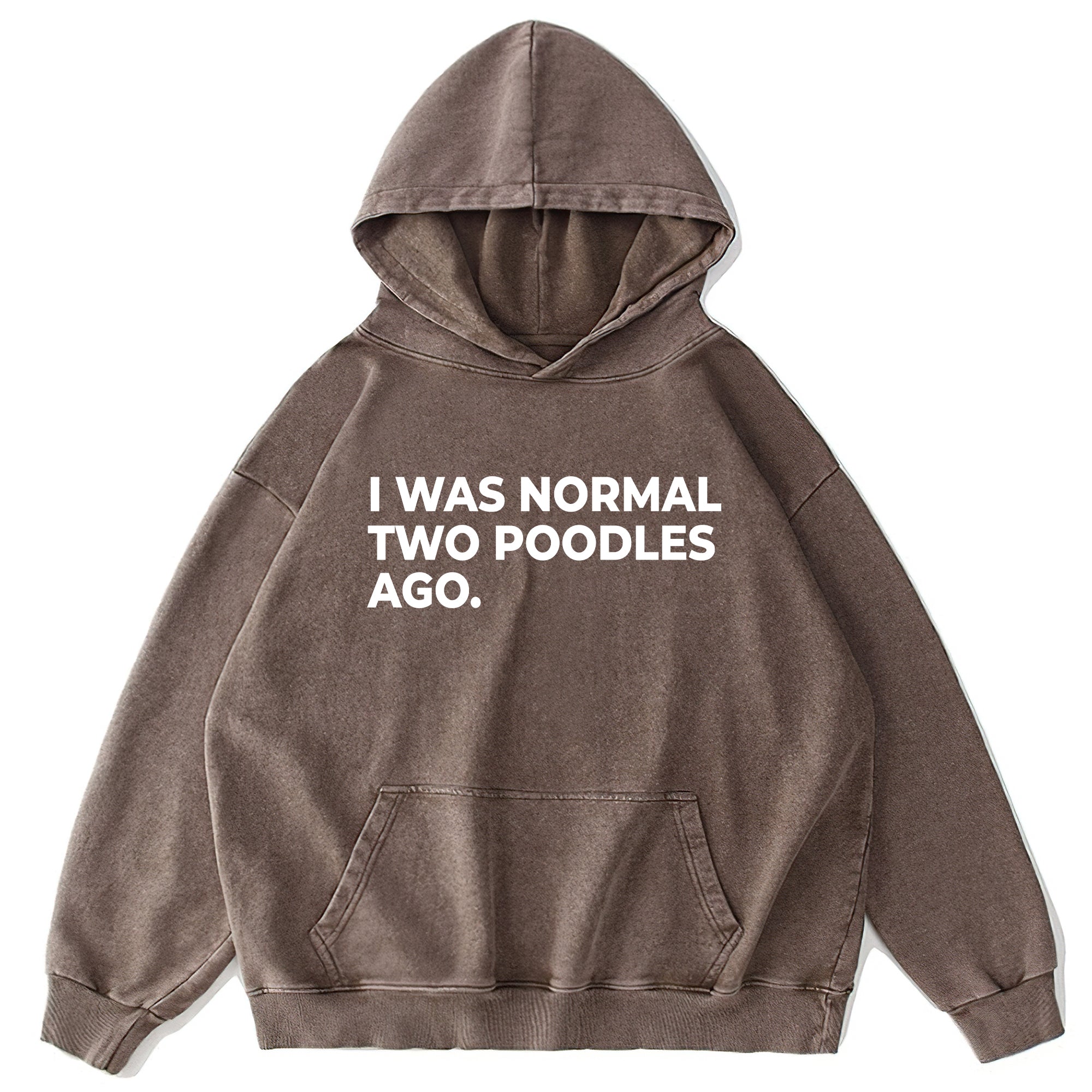 I Was Normal Two Poodles Ago Washed Unisex Hoodie