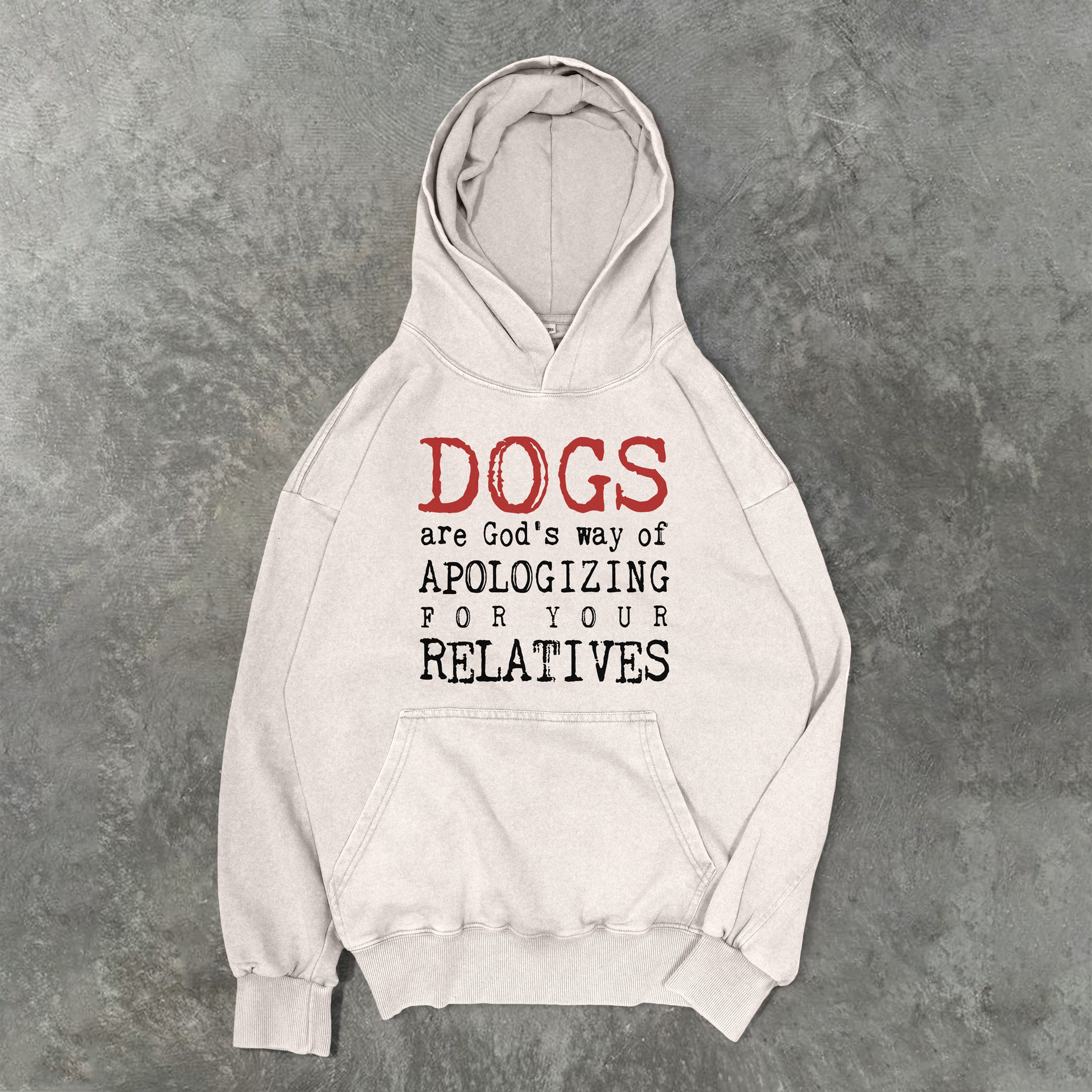 Dogs Are God's Way Of Apologizing For Your Relatives Washed Unisex Hoodie