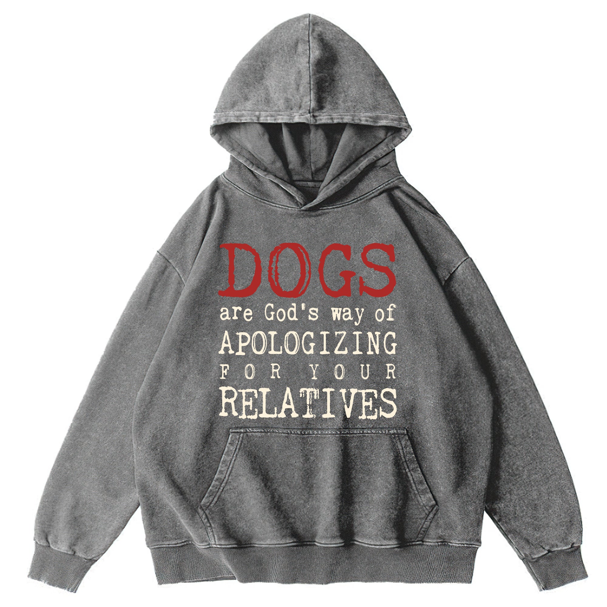 Dogs Are God's Way Of Apologizing For Your Relatives Washed Unisex Hoodie