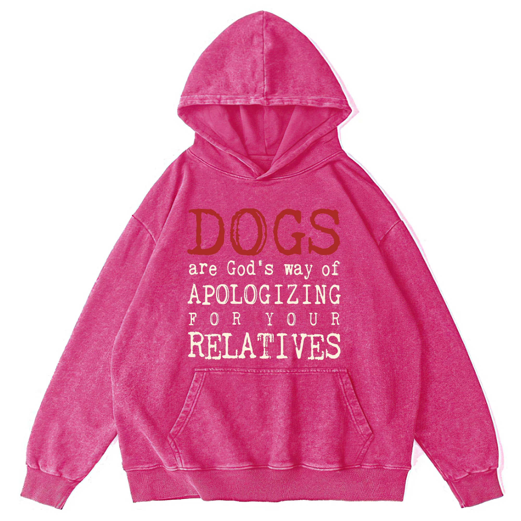 Dogs Are God's Way Of Apologizing For Your Relatives Washed Unisex Hoodie