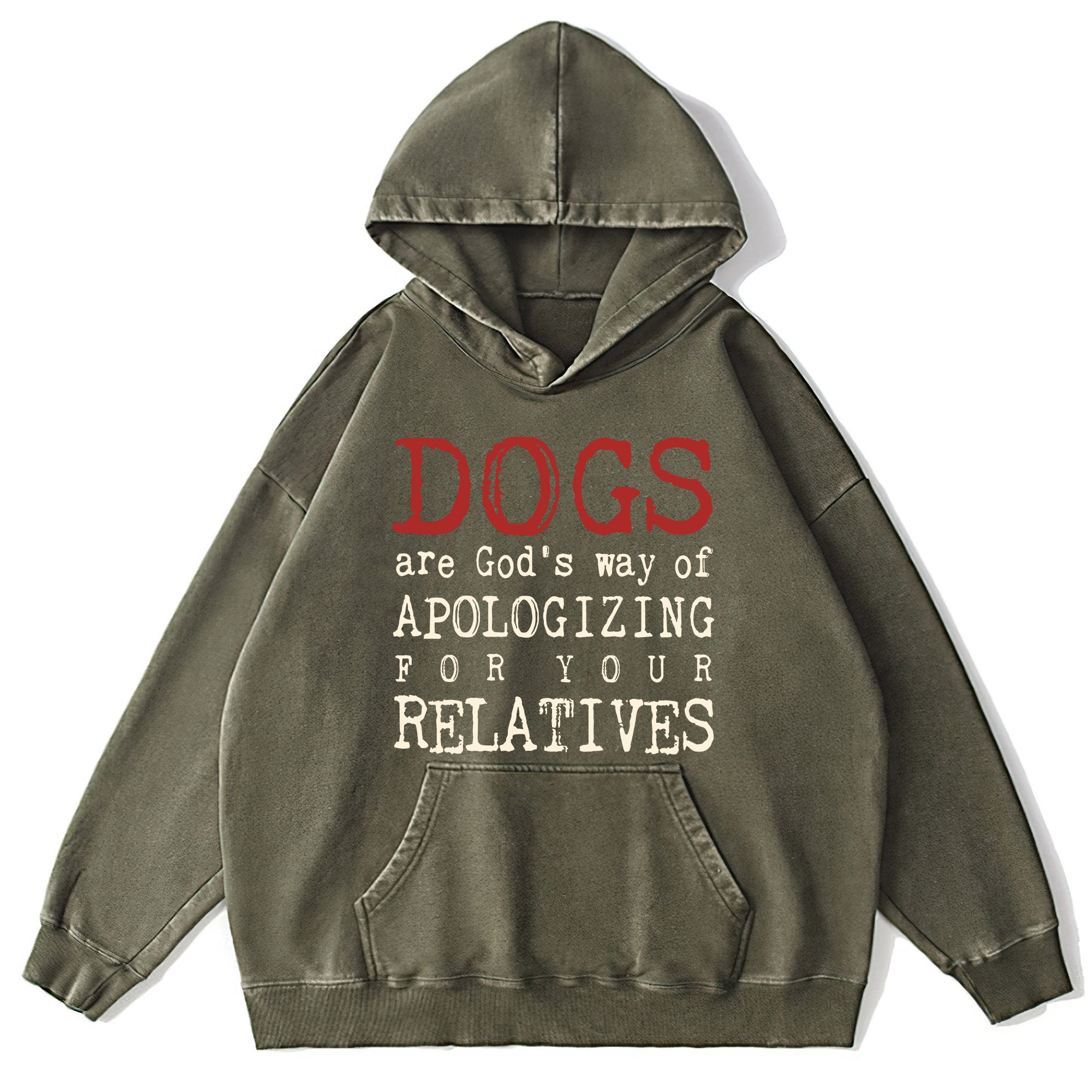 Dogs Are God's Way Of Apologizing For Your Relatives Washed Unisex Hoodie