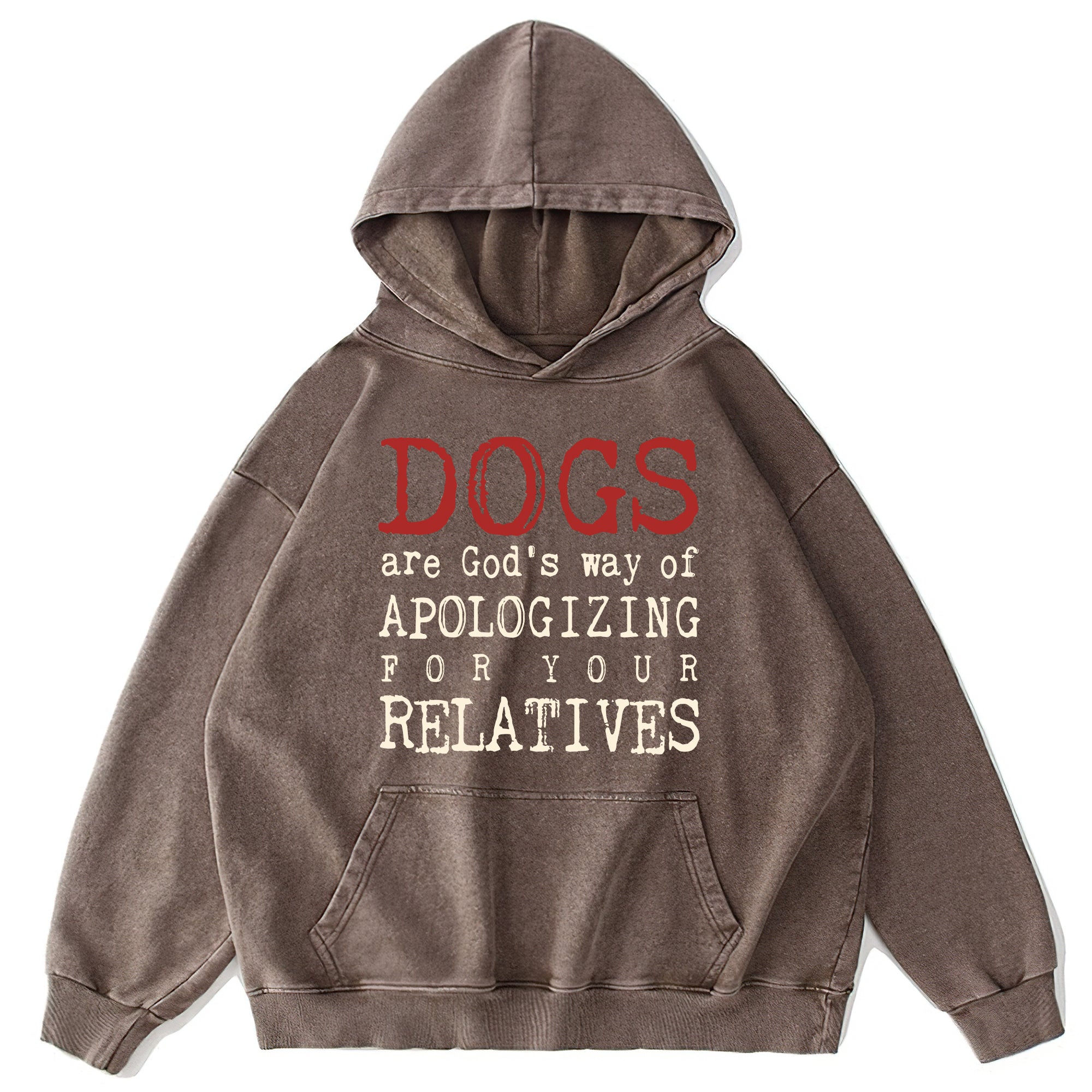 Dogs Are God's Way Of Apologizing For Your Relatives Washed Unisex Hoodie