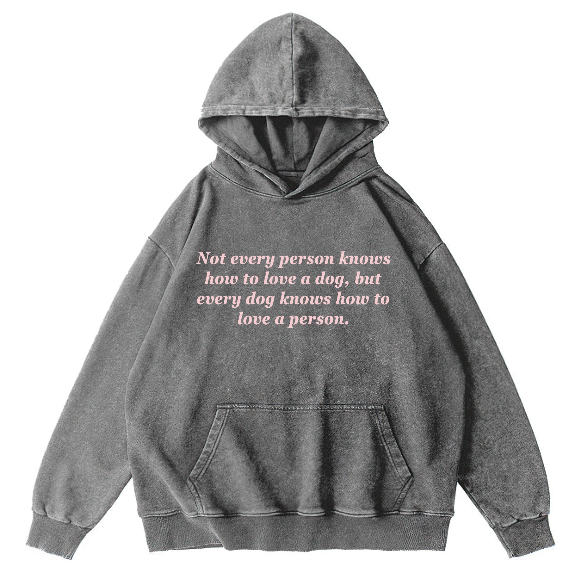 Every Dog Knows How To Love A Person Washed Unisex Hoodie