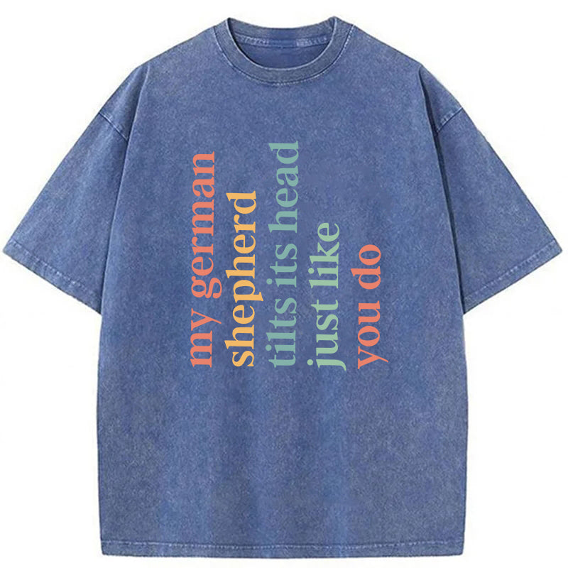 My German Shepherd Tilts Its Head Just Like You Do Washed Unisex Tee