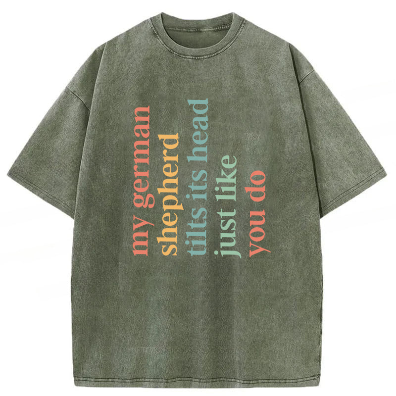 My German Shepherd Tilts Its Head Just Like You Do Washed Unisex Tee