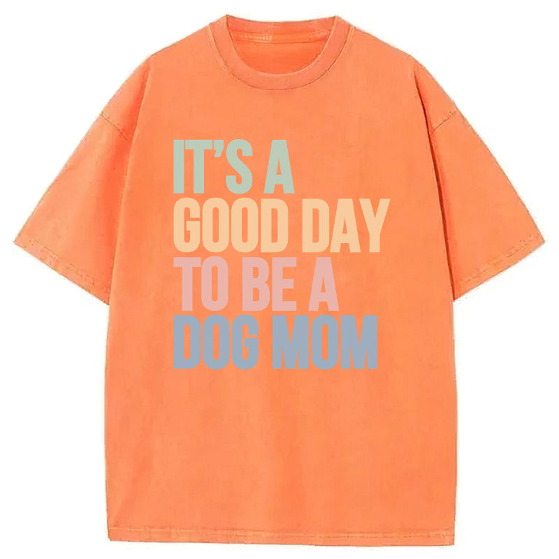 It's A Good Day To Be A Dog Mom Washed Unisex Tee