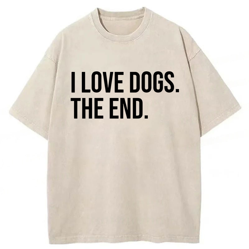I Love Dogs The End Washed Unisex Tee