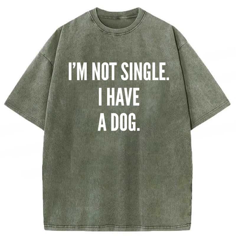 I’m Not Single I Have A Dog Washed Unisex Tee