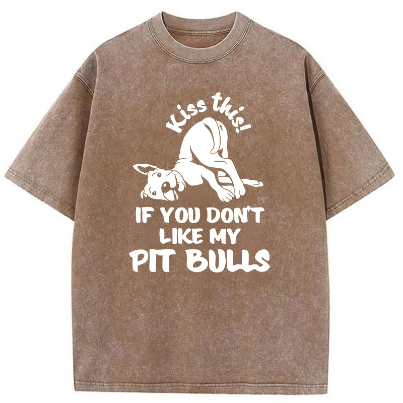 Kiss This If You Don't Like My Pit Bulls Washed Unisex Tee