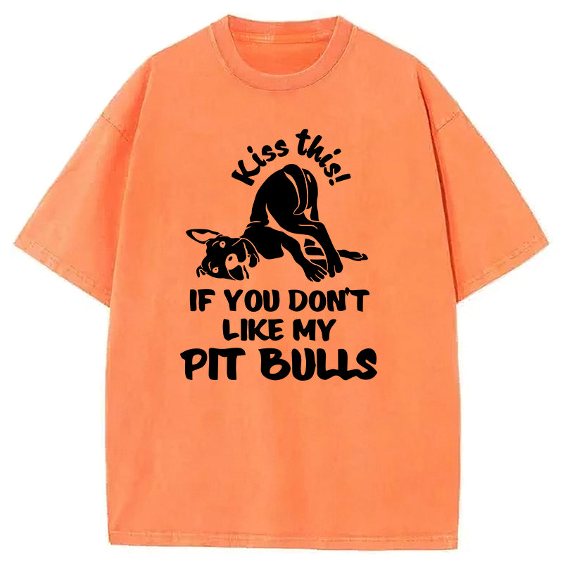 Kiss This If You Don't Like My Pit Bulls Washed Unisex Tee