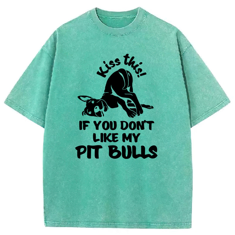 Kiss This If You Don't Like My Pit Bulls Washed Unisex Tee
