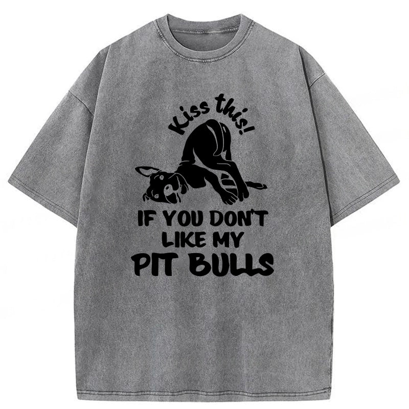 Kiss This If You Don't Like My Pit Bulls Washed Unisex Tee