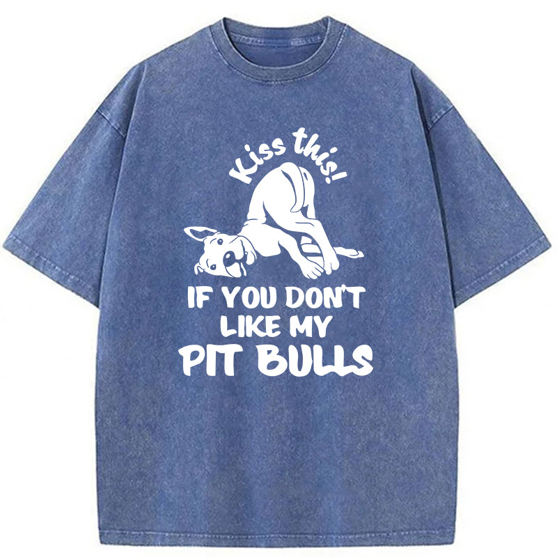 Kiss This If You Don't Like My Pit Bulls Washed Unisex Tee