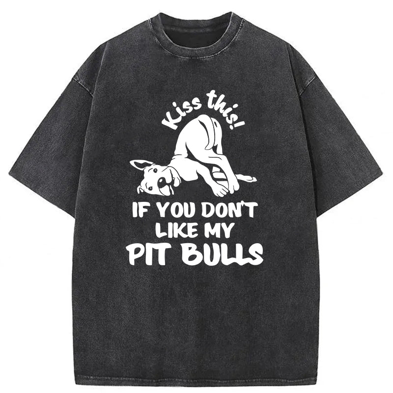 Kiss This If You Don't Like My Pit Bulls Washed Unisex Tee