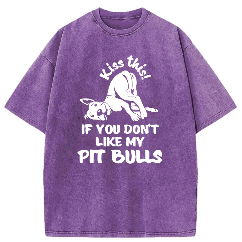 Kiss This If You Don't Like My Pit Bulls Washed Unisex Tee