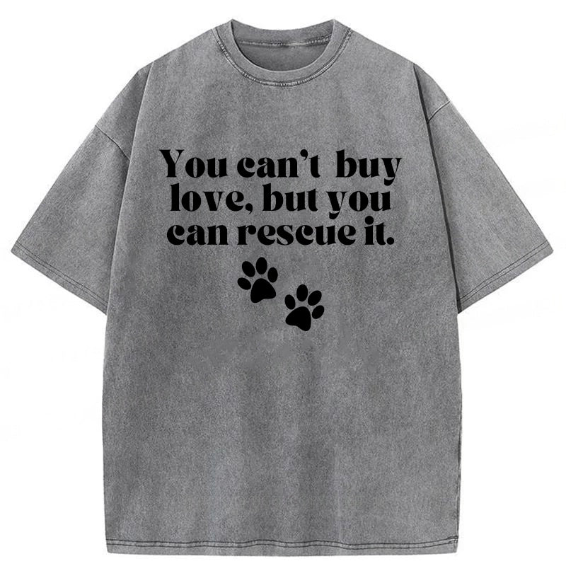 You Can't Buy Love But You Can Rescue It Washed Unisex Tee