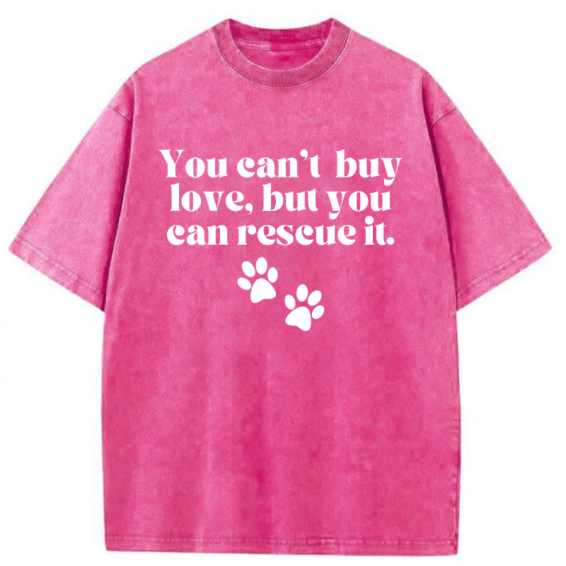 You Can't Buy Love But You Can Rescue It Washed Unisex Tee