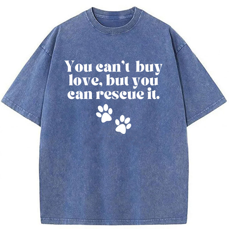 You Can't Buy Love But You Can Rescue It Washed Unisex Tee