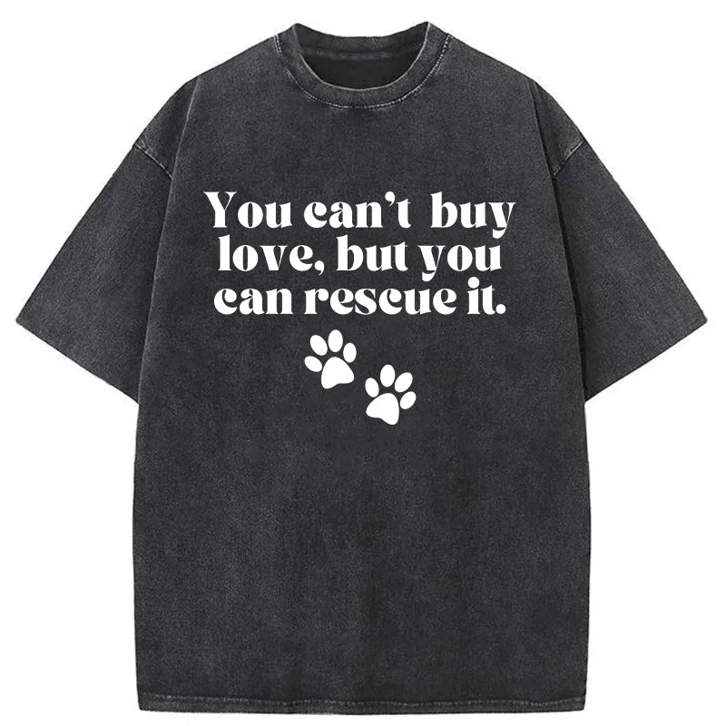 You Can't Buy Love But You Can Rescue It Washed Unisex Tee