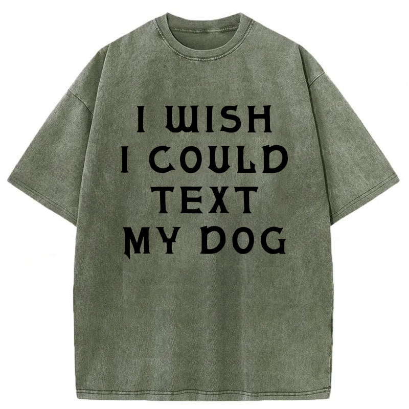 I Wish I Could Text My Dog Washed Unisex Tee