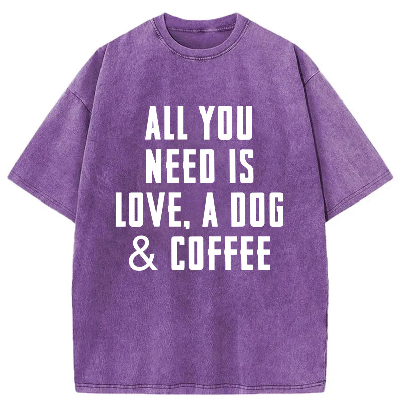 All You Need Is Love A Dog & Coffee Washed Unisex Tee