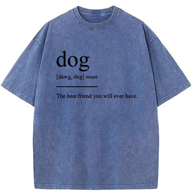 Dog The Best Friend You Will Ever Have Washed Unisex Tee