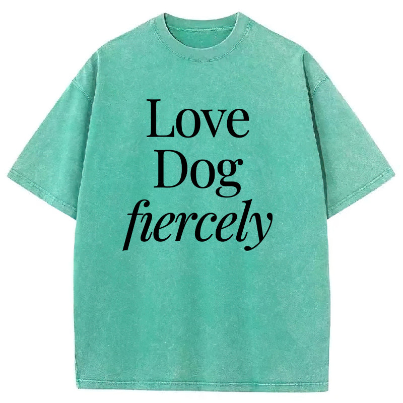 Love Dog Fiercely Washed Unisex Tee