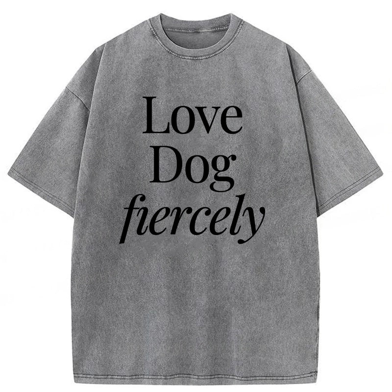 Love Dog Fiercely Washed Unisex Tee
