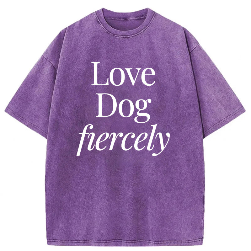 Love Dog Fiercely Washed Unisex Tee