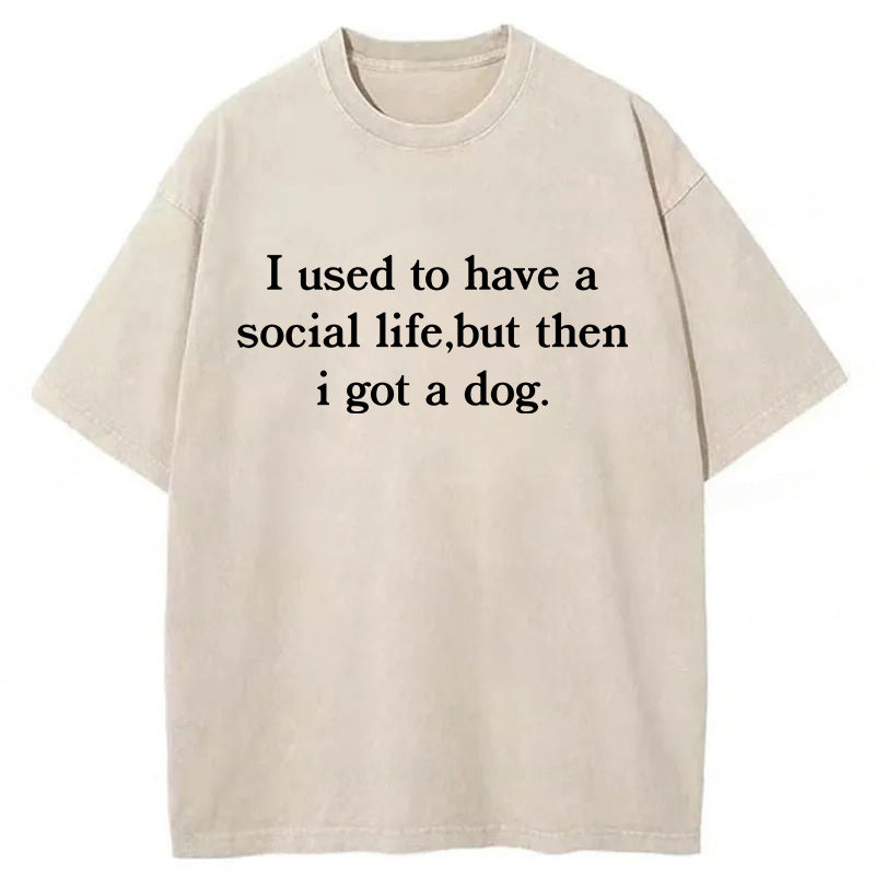 I Used To Have A Social Life But Then I Got A Dog Washed Unisex Tee